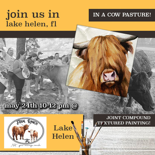 May 24th - Feral Ranch - Lake Helen - Paint & Sip with Highland Cows - TEXTURED Highland