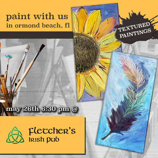 May 26th - Fletcher's Irish Pub - Ormond Beach - DIY Paint & Sip - Textured Flowers and Feathers