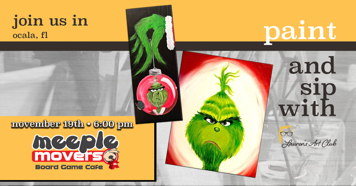November 19th - Meeple Movers Board Game Cafe - Ocala - DIY Paint & Sip - THE GRINCH