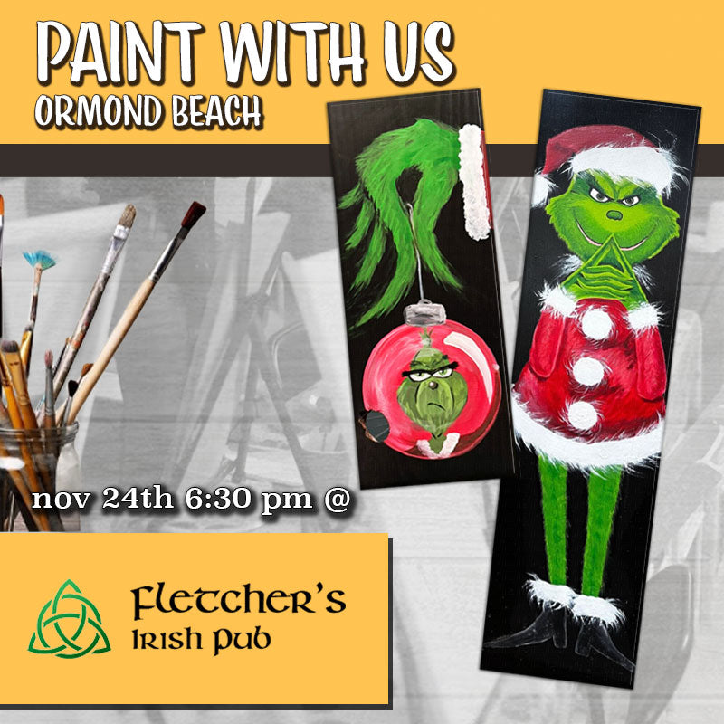November 24th - Fletcher's Irish Pub - Ormond Beach - DIY Paint & Sip - GRINCH