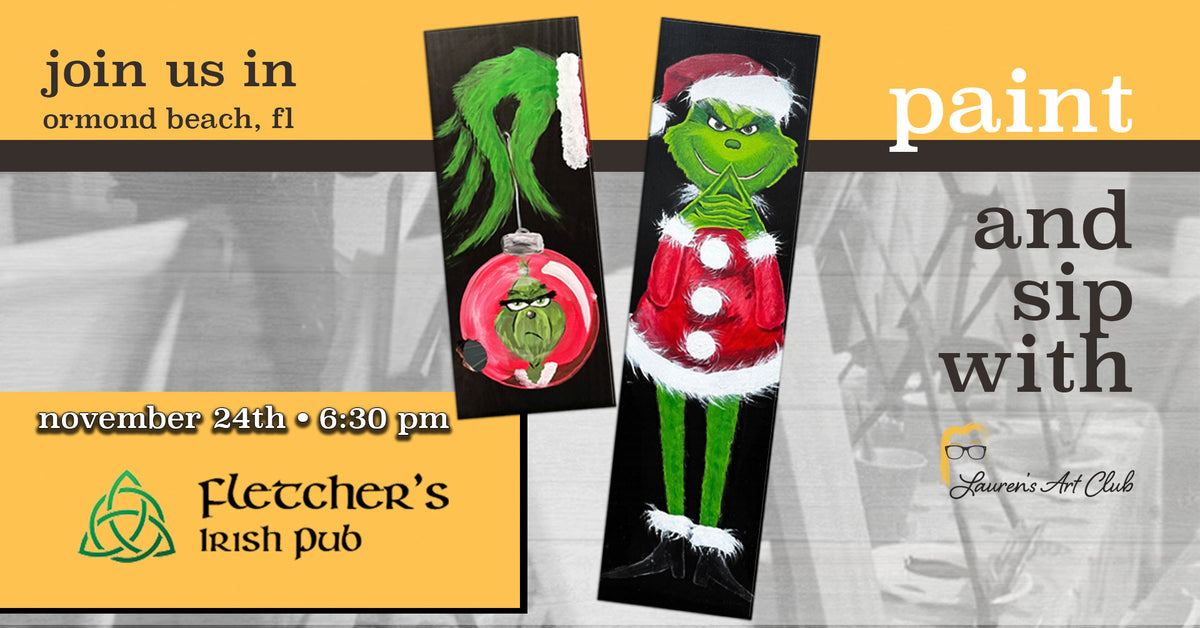 November 24th - Fletcher's Irish Pub - Ormond Beach - DIY Paint & Sip - GRINCH