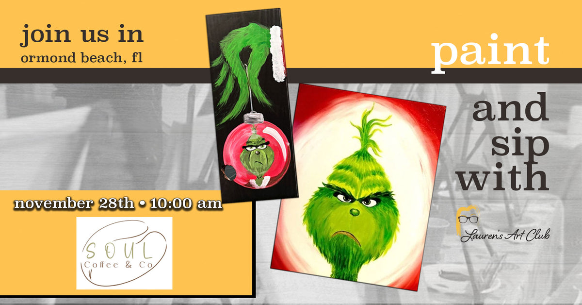 November 28th - Soul Coffee & Co.- Daytona Beach - DIY Paint & Sip - THE GRINCH