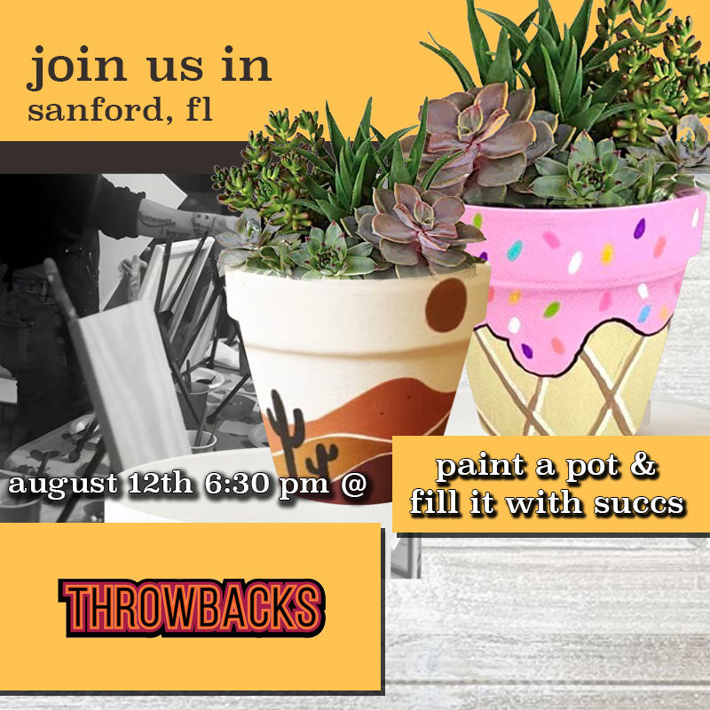 August 12th - Throwbacks - Sanford - DIY Paint & Sip - Paint a Pot & Fill it with Succulents