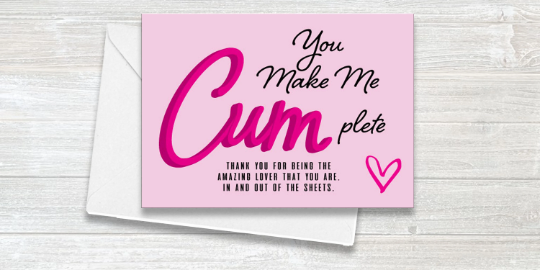 You Make Me Cum-plete - Funny Card - Valentines - Couples - Potty Mouth Card