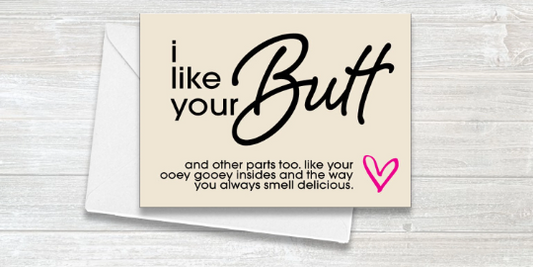 I like your Butt  - Funny Card - Valentines - Couples - Potty Mouth Card